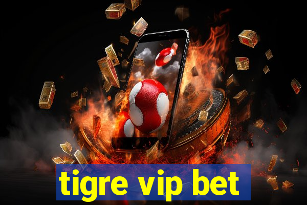 tigre vip bet